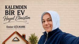 KALEMDEN BİR EV HAYAL ETMİŞTİM
