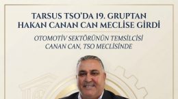 TARSUS TSO’DA 19. GRUPTAN HAKAN CANAN CAN MECLİSE GİRDİ
